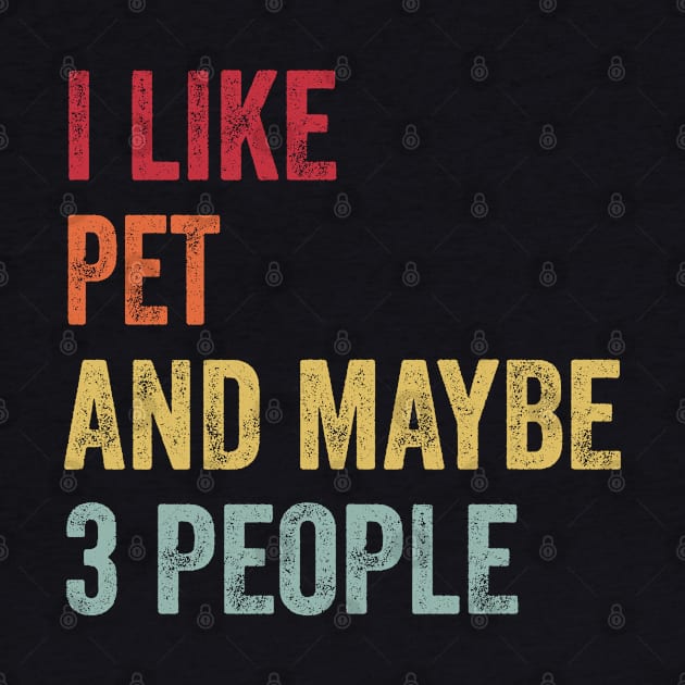 I Like Pet & Maybe 3 People Pet Lovers Gift by ChadPill